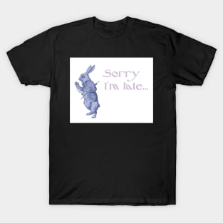 Sorry I&#39;m Late T-Shirt